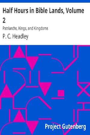 [Gutenberg 25363] • Half Hours in Bible Lands, Volume 2 / Patriarchs, Kings, and Kingdoms